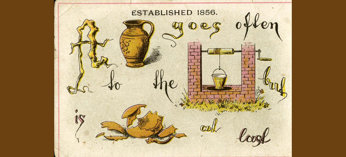 Pictogram trade card reading "A jar goes often to the well, but is  broken at last"