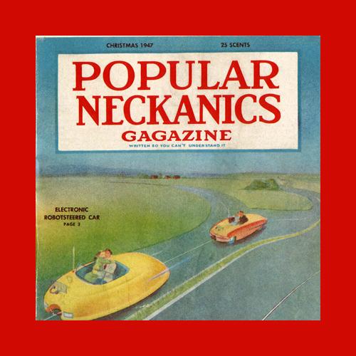 Color cover of Popular Neckanics Gagazine, Christmas 1947, with the tagline, “Written so you can’t understand it.” Shows 3 oval-shaped “electronic robot-steered cars,” each with a couple kissing (“necking”)  in the passenger seats, traveling down a road.
